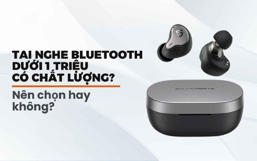 Top 5 Tai nghe bluetooth dưới 1 triệu Hot nhất nên mua